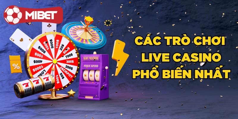 Các trò chơi Live Casino phổ biến nhất