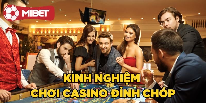 Kinh nghiệm chơi Casino đỉnh chóp