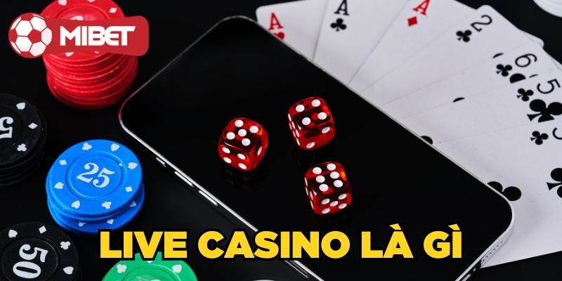 Live Casino Là Gì? Mẹo Tham Gia Sòng Bạc Online Bất Bại