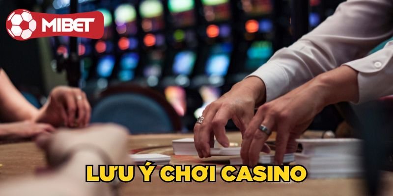 Lưu ý chơi Casino