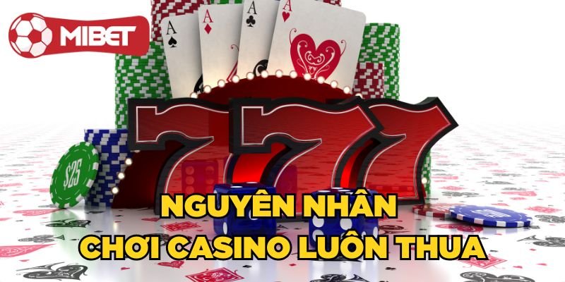 Nguyên nhân chơi Casino luôn thua