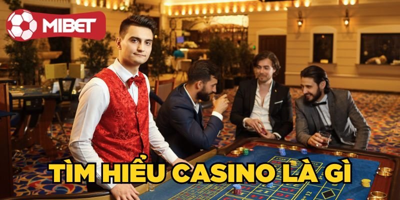 Tìm hiểu Casino là gì?