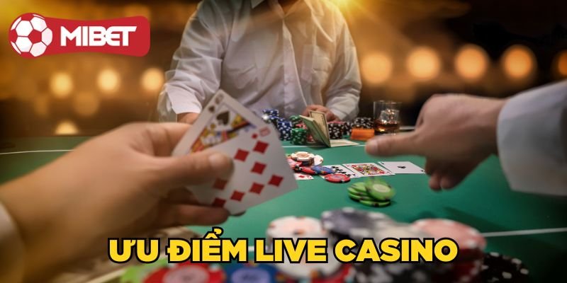 Ưu điểm Live Casino